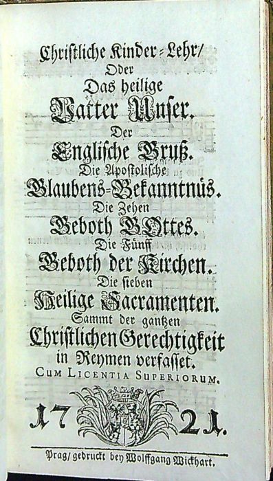 Christliche Kinder-Lehr/ Oder Das heilige Vatter Unser. Der Englische Gruß. Die Apostolische Glaubens=Bekanntnüs. Die Zehen  Geboth GOttes.  .....