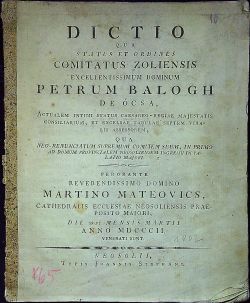 DICTIO QUA STATUS ET ORDINES COMITATUS ZOLIENSIS EXCELLENTISSIMUS DOMINUM PETREM BALOGH DE ÓCSA, ....