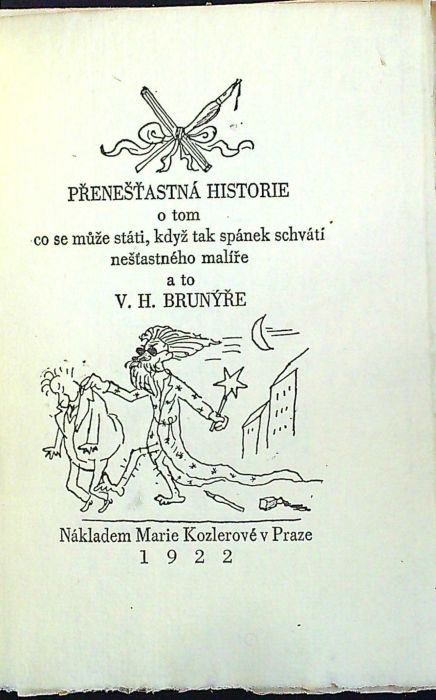 Přenešťastná historie o tm co se může státi, když tak spánek schvátí nešťastného malíře a to V. H. Brunýře
