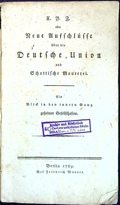 X. Y. Z. oder Neue Auffschlüsse über die Deutsche Union und Schottische Maurerei. Ein Blick in den innern Gang geheimer Gesselschften.