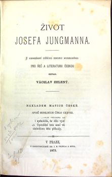 Život Josefa Jungmanna. Z usnesení užšího sboru musejního pro řeč a literaturu českou sepsal.....