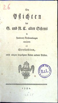 Die Pflichten der G.(old) und R.(rosen) C.(reutzer) alten Sistems in Juniorats=Versammlungen abzehandelt von Chrysophiron, nebst einigen beigefügten Reden anderer Brüder.