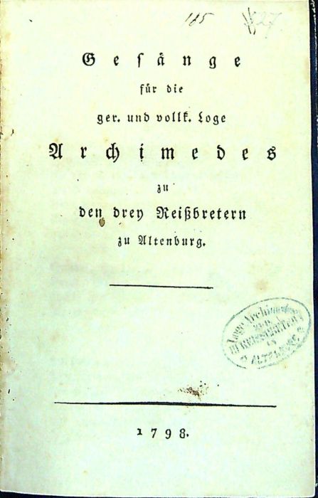 Gesänge für die ger. und vollk. Loge Archimedes zu den drey Reissbretern zu Altenberg.