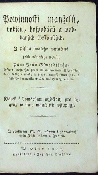 Powinnosti manželů, rodičů, hospodářů a poddaných křesťanských. Z pjsma swatého wytažené podle německého wydánj Pana Jana Sswerdlinga ... Dárek k domácýmu wzdělánj pro ty, genž w staw manželský wstupugj.