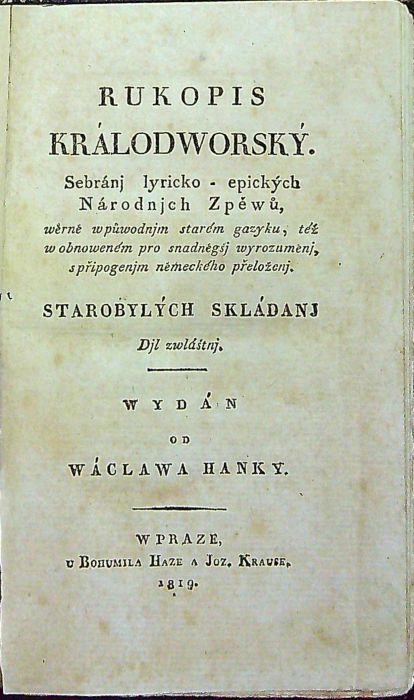 Rukopis Králodworský. Sebránj lyricko - epických Národnjch Zpěwů, wěrně w půwodnjm starém gazyku, též w obnoweném pro snadněgšj wyrozuměnj, s připogenjm německého přeloženj Starobylých skládanj. Djl zwláštnj.