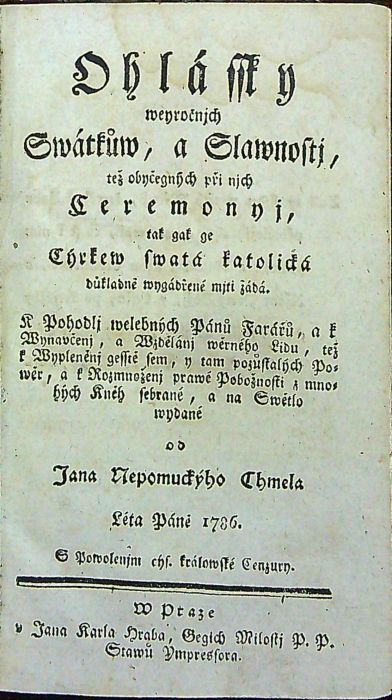 Ohlássky weyročnjch Swátkůw, a Slawnosti, tež obyčegnych při nich Ceremonyi, tak gak ge Cýrkew swatá katolická důkladně wygádřené mjti žádá.....