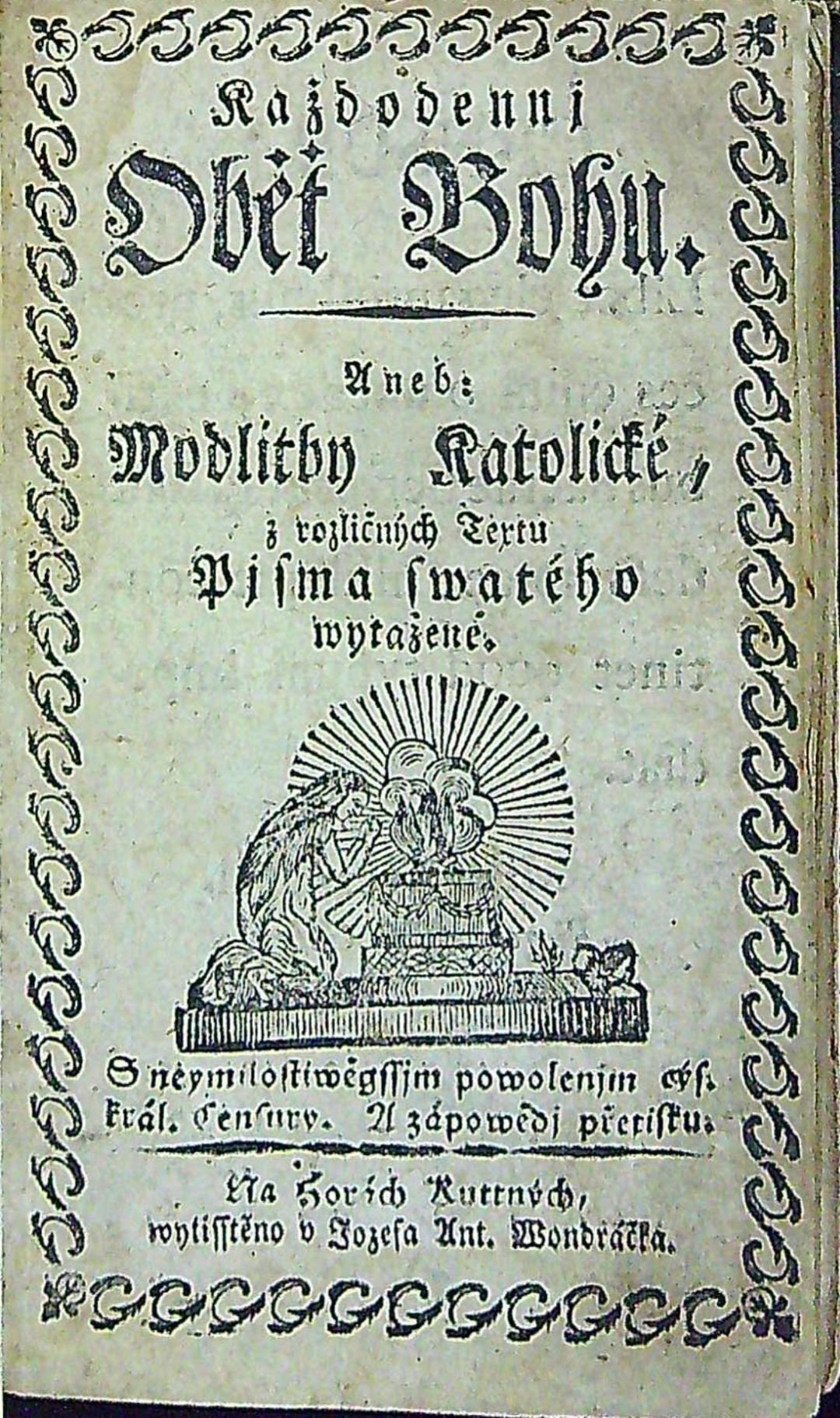 Každodennj Oběť Bohu. Aneb Modtitby Katolické, z rozličných Textu Pjma swatého wytažené. S neymilostiwěgssjm powolenjm cýs. král. Censury. A zápowědj přetisku.
