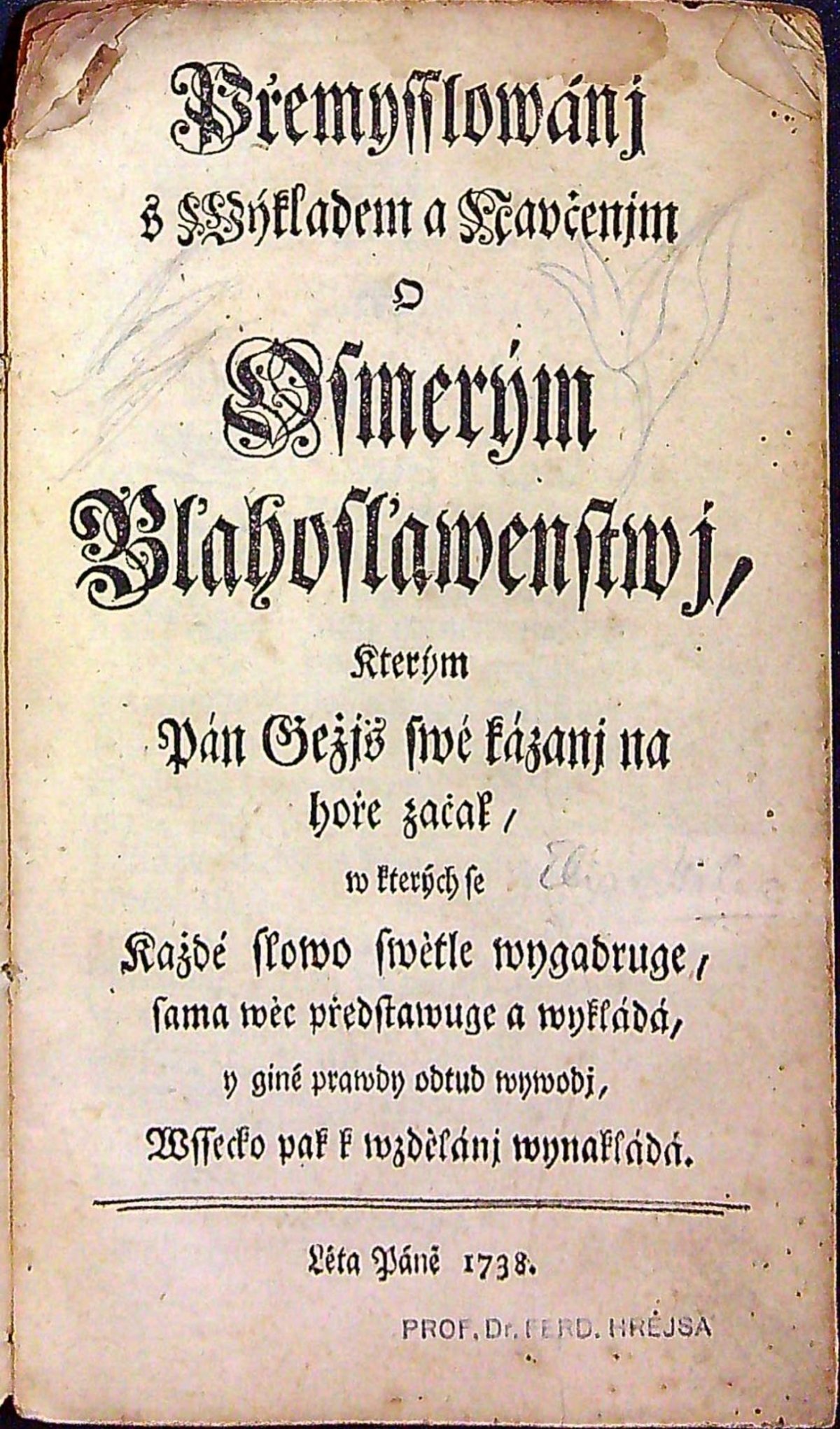 Přemysslowánj s Wýkladem a Naučenjm O Osmerým Blahoslawenstwj, Kterým Pán Gežjš swé kázánj na hoře začal, w kterých se Každé slowo swětle wygadruge, sama wěc předstawuge a wykládá, y giné prawdy odtud wywodj, Wssecko pak k wzdělánj wynakládá.