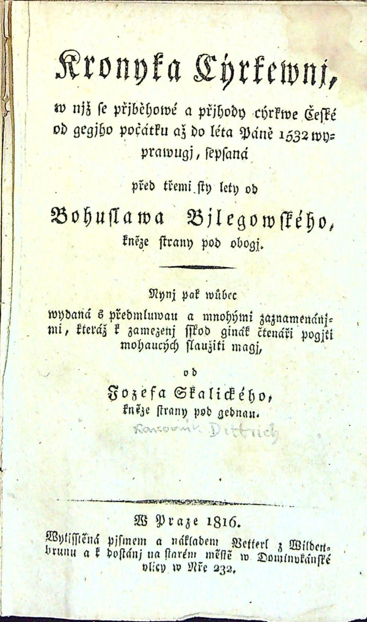 Kronyka Cýrkewnj, w niž se přjběhowé a přjhody cýrkwe České od gegjho počátku až do léta Páně 1532 wyprawugj, sepsaná před třemi sty lety od Bohuslava Bjlegowského, kněze strany pod obogj. Nynj pak wůbec wydaná s předmluvau a mnohými zaznamenánjmi, kteráž k zamezenj sskod ginák čtenáři pogjti mohaucých slaužiti magj, od Josefa Skalického kněze strany pod gednou.