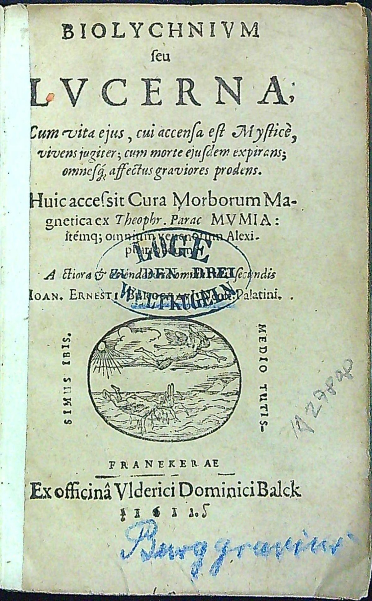 BIOLYCHNIVM seu LVCERNA, Cum vita ejus, cui accensa est Mystice, vivens jugiter; cum morte ejusdem expirans; omnesq[ue] affectus graviores prodens. Huic accessit Cura Morborum Magnetica ex Theophr. Parac (elsus) MVMIA; itémq[ue]; omnium venorum Alexipharmacum.