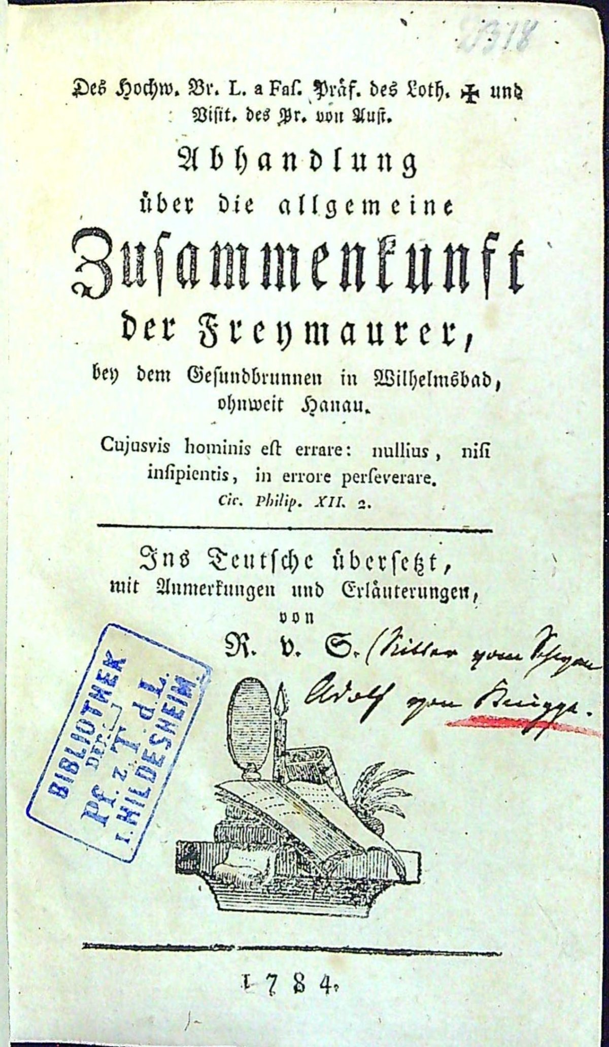 Des Hochw. Br. L. a Fas. Präs. des Loth. + und Visit. des Pr. von Aust. Abhandlung über die allgemeine Zusammenkunst der Freymaurer, bey dem Gesundbrunnen in Wilhelsbad ohnweit Hanau. Ins Teutsche übersetzt, mit Anmerkungen und Erläuterungen, von R.(itter) v.(von) S.(chwan).