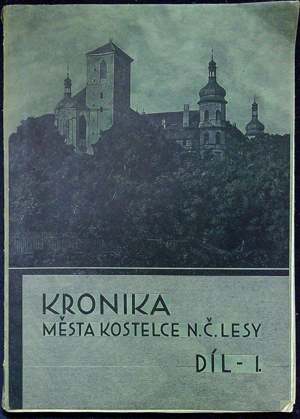 Kronika města Kostelce n. Č. lesy. Díl I. (kompletní, další svazky nevyšly)
