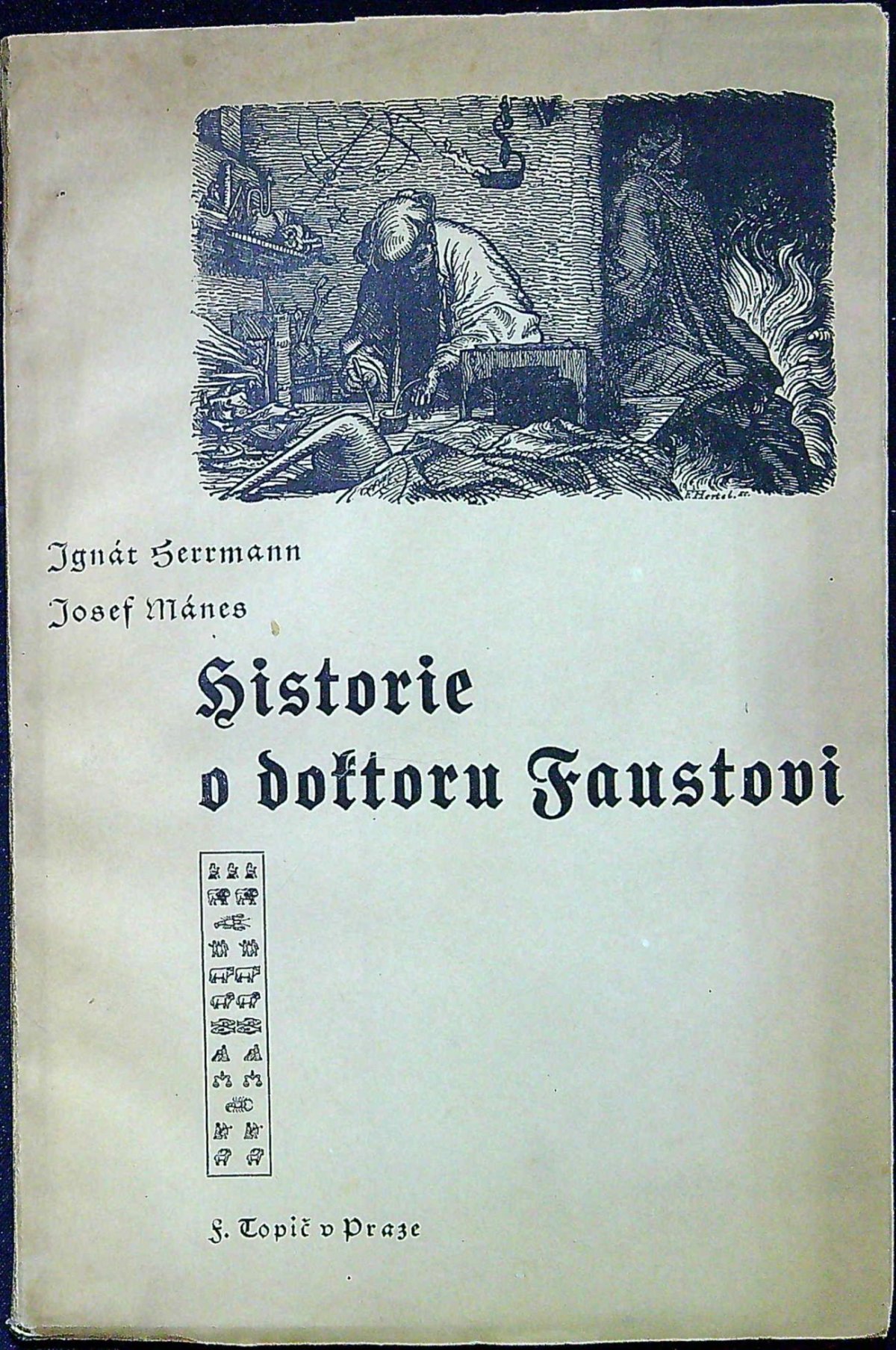 Historie o doktoru Faustovi, slavném černokněžníku, čili vypsání jeho života, skutkův i přehrozného do pekelné propasti uvržení, což všechno z knihy blíže se vyrozumívá. Dle starých kronik a pamětí opakuje ...