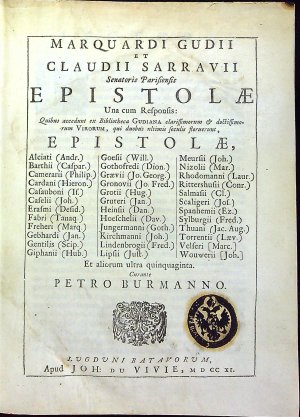 MARQUARDII GUDII et CLAUDII SARRAVII Senatoris Parisiensis EPISTOLAE Una cum Responsis: Quibus accedunt ex Bibliotheca Gudiana clarissimorum et doctissimorzum Virorum, qui duobus ultimis seculis floruerunt, EPISTOLAE, ..... Et aliorum ultra quinquaginta Curante PETRO BURMANNO.