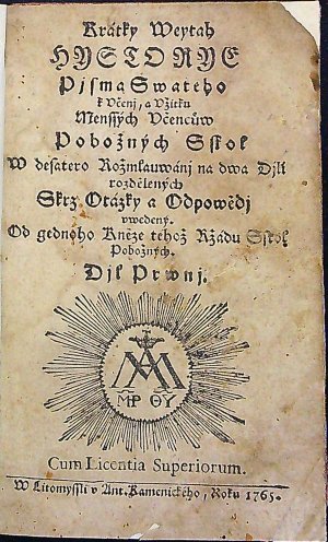 Krátky Weytah HYSTORYE Pjsma Swatého k Včenj, a Vžitku Menssých Včencůw Pobožných Sskol W desatero Rožmlauwánj na dwa Djli rozdělených Skrz Otázky a Odpowědj vwedený. Od gednoho Kněze téhož Ržádu Sskol Pobožných.