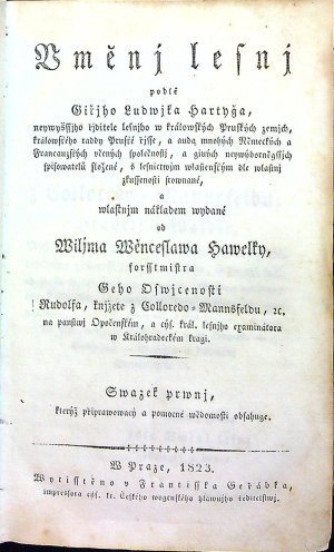 Vměnj lesnj podlé Giřjho Ludwjka Hartyga, neywyšssjho řjditele lesnjho w králowských Pruských zemjch, králowského raddy Pruské řjsse, a auda mnohých Německých a Francauzských včených společnostj, a giných neywýborněgssjch spisowatelů složené, s lesnictwjm wlastenským dle wlatnj zkussenosti srownané, a wlastnjm nákladem wydané od ....  Svazek 1-3 (komplet).