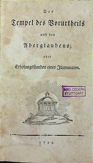 Der Tempel des Vorurtheils und des Aberglaubens; oder Erholungsstunden eines Illuminaten.