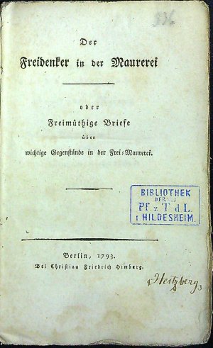 Der Freidenker in der Maurerei oder Freimüthige Briefe über wichtige Gegenstände in der Frei=Maurerei.