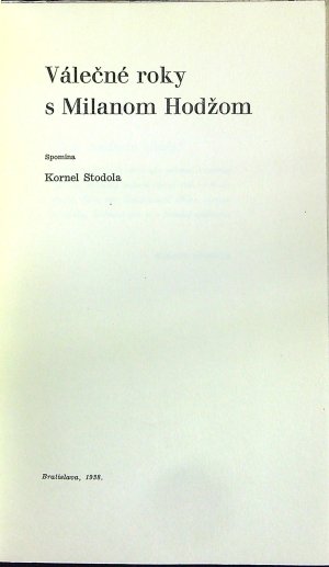 Válečné roky s Milanem Hodžou. Spomína Kornel Stodola.