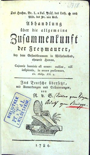Des Hochw. Br. L. a Fas. Präs. des Loth. + und Visit. des Pr. von Aust. Abhandlung über die allgemeine Zusammenkunst der Freymaurer, bey dem Gesundbrunnen in Wilhelsbad ohnweit Hanau. Ins Teutsche übersetzt, mit Anmerkungen und Erläuterungen, von R.(itter) v.(von) S.(chwan).