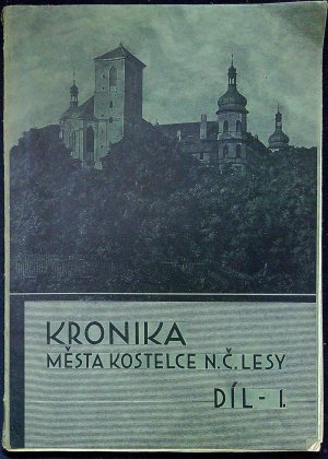 Kronika města Kostelce n. Č. lesy. Díl I. (kompletní, další svazky nevyšly)