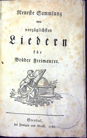 Neueste Sammlung von vorzüglichen Liedern für Brüder Freimaurer.