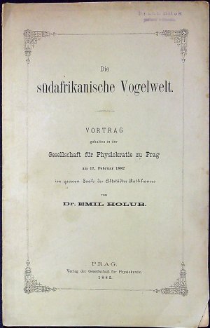 Die südafrikanische Vogelwelt. Vortrag gehalten in der Gesellschaft für Physickratie zu Prag am 17. Februar 1882 im grossen Saals des Altstädter Rathhauses.