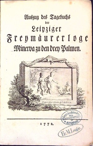Auszug des Tagebuchs der Leipziger Freymäurerloge Minerva zu den drey Palmen.