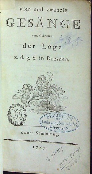 Vier und zwanzig GESÄNGE zum Gebrauch der Loge z. d. . S. in Dresden. Zwote Sammlung.