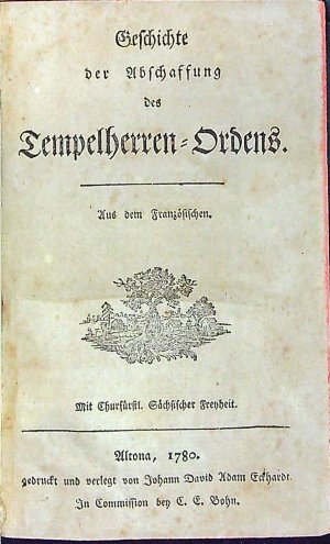 Geschichte der Abschaffung des Tempelherren=Ordens. Aus dem Französischen.