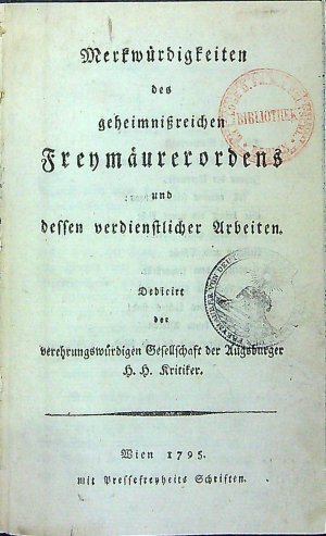 Merkwürdigkeiten des geheimnissreichen Freymäurerordens und dessen verdienstlicher Arbeiten. Dedicirt der verhrungswürdigen Gesellschaft der Augsburger H. H. Kritiker.